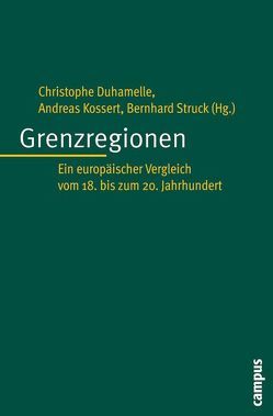 Grenzregionen von Baár,  Monika, Bavaj,  Riccardo, Donert,  Celia, Duhamelle,  Christophe, Haefner,  Lutz, Hirschhausen,  Ulrike von, Jobst,  Kerstin S., Klatt,  Martin, Kossert,  Andreas, Krocová,  Martina, Krzoska,  Markus, Küntzel,  Astrid, Riederer,  Günter, Rodell,  Magnus, Schlesier,  Stephanie, Schulz,  Oliver, Struck,  Bernhard