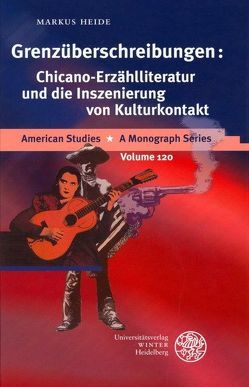 Grenzüberschreibungen: Chicano-Erzählliteratur und die Inszenierung von Kulturkontakt von Heide,  Markus