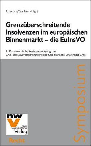 Grenzüberschreitende Insolvenzen im europäischen Binnenmarkt – die EuInsVO von Clavora,  Selena, Garber,  Thomas