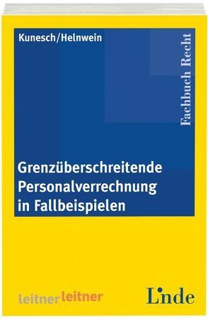 Grenzüberschreitende Personalverrechnung in Fallbeispielen von Helnwein,  Andreas, Kunesch,  Monika