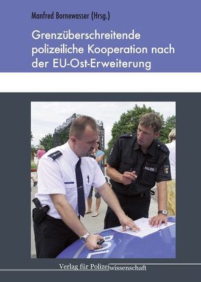 Grenzüberschreitende polizeiliche Kooperation nach der EU-Ost-Erweiterung von Bornewasser,  Manfred