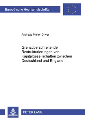 Grenzüberschreitende Restrukturierungen von Kapitalgesellschaften zwischen Deutschland und England von Müller-Driver,  Andreas