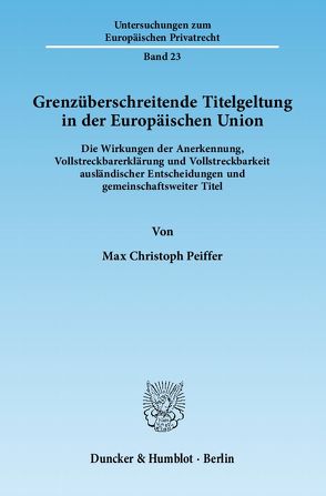 Grenzüberschreitende Titelgeltung in der Europäischen Union. von Peiffer,  Max Christoph