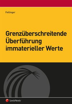 Grenzüberschreitende Überführung immaterieller Werte von Fellinger,  Michaela