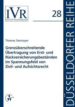 Grenzüberschreitende Übertragung von Erst- und Rückversicherungsbeständen im Spannungsfeld von Zivil- und Aufsichtsrecht von Looschelders,  Dirk, Michael,  Lothar, Seemayer,  Thomas