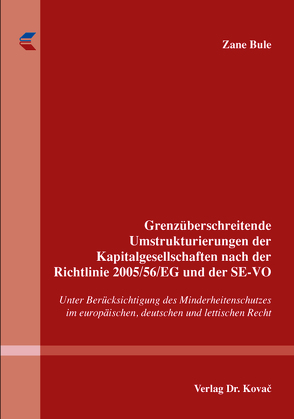Grenzüberschreitende Umstrukturierungen der Kapitalgesellschaften nach der Richtlinie 2005/56/EG und der SE-VO von Bule,  Zane