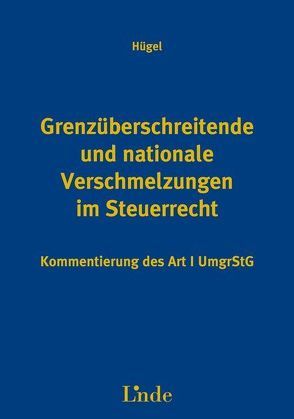 Grenzüberschreitende und nationale Verschmelzungen im Steuerrecht von Hügel,  Hanns F.