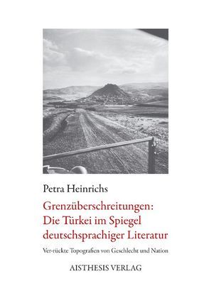 Grenzüberschreitungen: Die Türkei im Spiegel deutschsprachiger Literatur von Heinrichs,  Petra