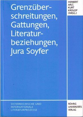 Grenzüberschreitungen, Gattungen, Literaturbeziehungen, Jura Soyfer von Arlt,  Herbert, Boková,  Marie, Krolop,  Kurt, Srba,  Borivoj, Steiner,  Herbert