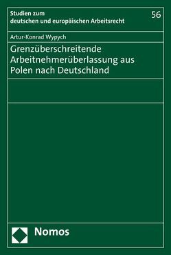 Grenzüberschreitende Arbeitnehmerüberlassung aus Polen nach Deutschland von Wypych,  Artur-Konrad