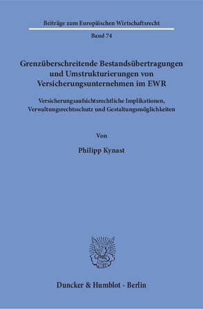 Grenzüberschreitende Bestandsübertragungen und Umstrukturierungen von Versicherungsunternehmen im EWR. von Kynast,  Philipp