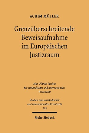 Grenzüberschreitende Beweisaufnahme im Europäischen Justizraum von Müller,  Achim