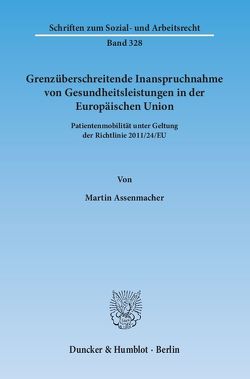Grenzüberschreitende Inanspruchnahme von Gesundheitsleistungen in der Europäischen Union. von Assenmacher,  Martin