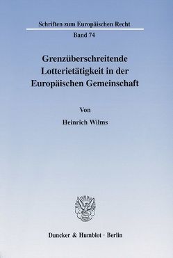Grenzüberschreitende Lotterietätigkeit in der Europäischen Gemeinschaft. von Wilms,  Heinrich
