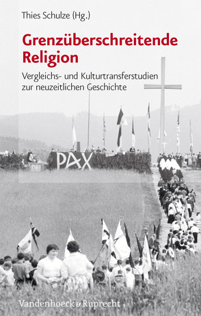 Grenzüberschreitende Religion von Ehrenpreis,  Stefan, Emelyantseva Koller,  Ekatarina, Fleßenkämper,  Iris, Green,  Dominic, Hero,  Markus, Höink ,  Dominik, Jensz,  Felicity, Kaelble,  Hartmut, Kirchberger,  Ulrike, Müller,  Christian, Schulze,  Thies, Späth,  Jens