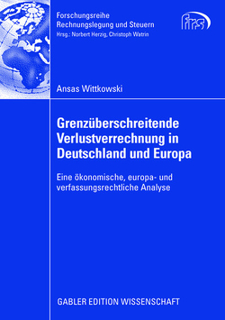 Grenzüberschreitende Verlustverrechnung in Deutschland und Europa von Watrin,  Prof. Dr. Christoph, Wittkowski,  Ansas