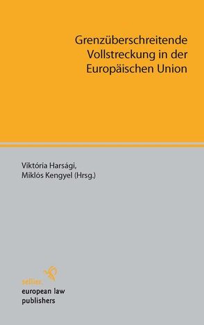 Grenzüberschreitende Vollstreckung in der Europäischen Union von Harsági,  Viktória, Kengyel,  Miklós