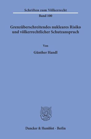 Grenzüberschreitendes nukleares Risiko und völkerrechtlicher Schutzanspruch. von Handl,  Günther