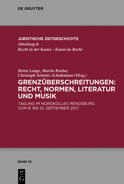 Grenzüberschreitungen: Recht, Normen, Literatur und Musik von Lange,  Britta, Roeber,  Martin, Schmitz-Scholemann,  Christoph