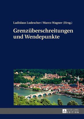 Grenzüberschreitungen und Wendepunkte von Ludescher,  Ladislaus, Wagner,  Marco