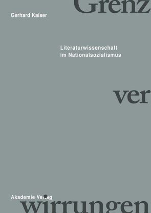 Grenzverwirrungen – Literaturwissenschaft im Nationalsozialismus von Kaiser,  Gerhard