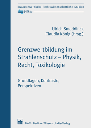 Grenzwertbildung im Strahlenschutz – Physik, Recht, Toxikologie von König,  Claudia, Smeddinck,  Ulrich
