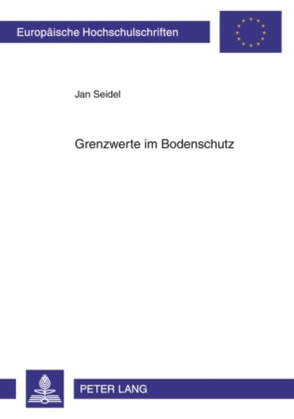 Grenzwerte im Bodenschutz von Seidel,  Jan