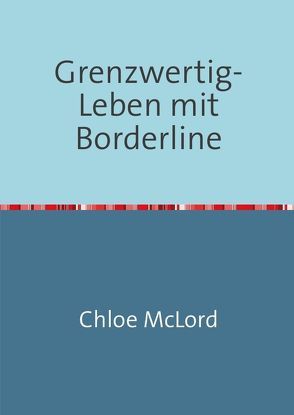 Grenzwertig – Leben mit Borderline von McLord,  Chloe