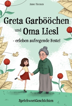 Greta Garbööchen und Oma Liesl – erleben aufregende Feste! von Heesen,  Anne