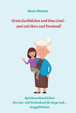 Greta Garbööchen und Oma Liesl – zwei mit Herz und Verstand! von Heesen,  Anne
