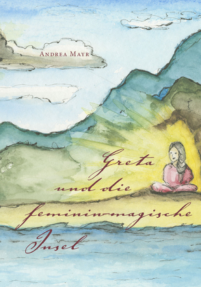 Greta und die feminin-magische Insel von Mayr,  Andrea