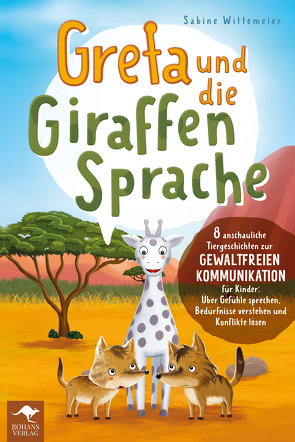 Greta und die Giraffensprache – 8 anschauliche Tiergeschichten zur Gewaltfreien Kommunikation für Kinder: Über Gefühle sprechen, Bedürfnisse verstehen und Konflikte lösen von Sabine,  Wittemeier