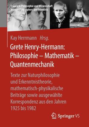 Grete Henry-Hermann: Philosophie – Mathematik – Quantenmechanik von Herrmann,  Kay