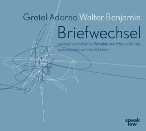 Gretel Adorno Walter Benjamin. Briefwechsel von Adorno,  Gretel, Benjamin,  Walter, Lonitz,  Henri, Wokalek,  Johanna, Wuttke,  Martin