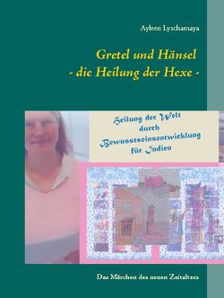 Gretel und Hänsel – die Heilung der Hexe – von Lyschamaya,  Ayleen