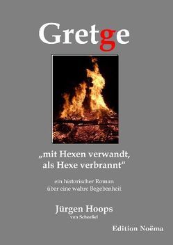 Gretge. „mit Hexen verwandt, als Hexe verbrannt“ von Hoops von Scheeßel,  Jürgen