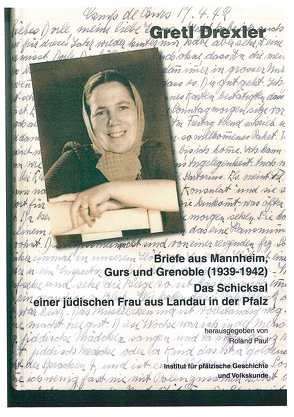 Gretl Drexler. Briefe aus Mannheim, Gurs und Grenoble (1939-1942). Das Schicksal einer jüdischen Frau aus Landau in der Pfalz von Paul,  Roland
