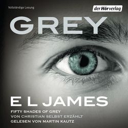 Grey – Fifty Shades of Grey von Christian selbst erzählt von Brandl,  Andrea, Dufner,  Karin, Hauser,  Sonja, Heinzius,  Christine, James,  E L, Kautz,  Martin, Laszlo,  Ulrike