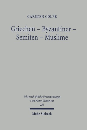 Griechen – Byzantiner – Semiten – Muslime von Colpe,  Carsten