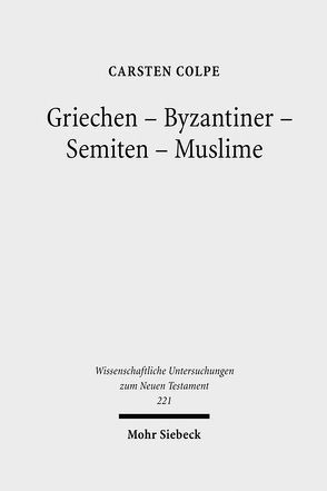Griechen – Byzantiner – Semiten – Muslime von Colpe,  Carsten