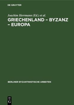 Griechenland – Byzanz – Europa von Herrmann,  Joachim, Köpstein,  Helga, Müller,  Reimar