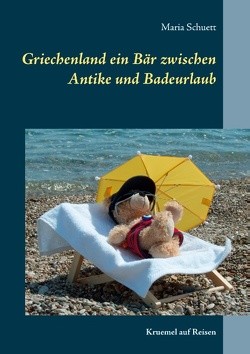 Griechenland ein Bär zwischen Antike und Badeurlaub von Schuett,  Maria