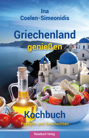 Griechenland genießen – Kochbuch von Coelen-Simeonidis,  Ina