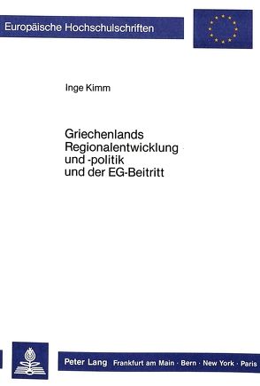 Griechenlands Regionalentwicklung und -politik und der EG-Beitritt von Kimm,  Inge