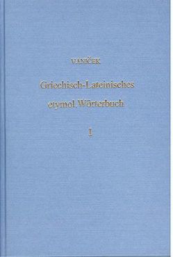 Griechisch-Lateinisches etymologisches Wörterbuch von Vanicek,  Alois