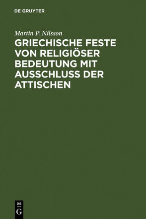 Griechische Feste von religiöser Bedeutung mit Ausschluss der Attischen von Graf,  Fritz, Nilsson,  Martin P.