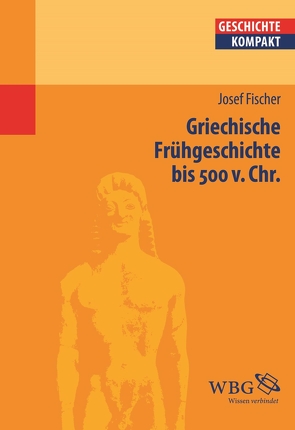 Griechische Frühgeschichte bis 500 v. Chr. von Brodersen,  Kai, Fischer,  Josef