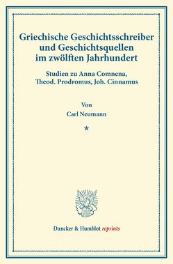Griechische Geschichtsschreiber und Geschichtsquellen im zwölften Jahrhundert. von Neumann,  Carl