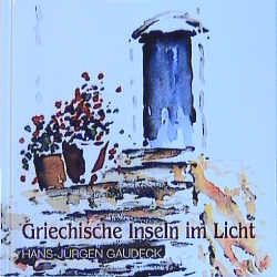 Griechische Inseln im Licht von Gaudeck,  Hans J