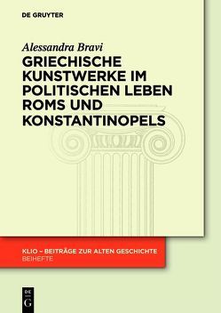 Griechische Kunstwerke im politischen Leben Roms und Konstantinopels von Bravi,  Alessandra